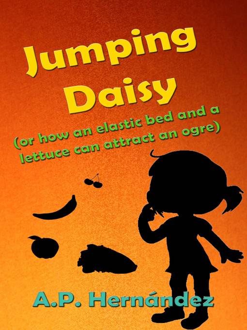 Cover image for Jumping Daisy (or how an Elastic Bed and a Lettuce Can Attract an Ogre)